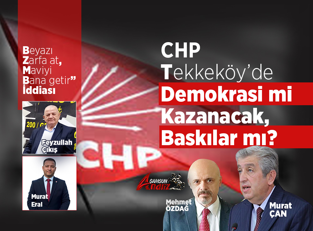 CHP Tekkeköy’de Sandık mı Konuşacak, Yumruk mu