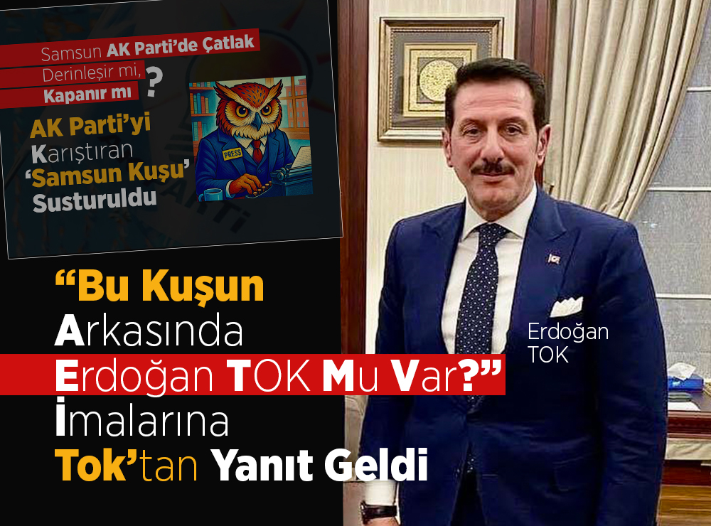 Samsun Kuşu” Operasyonu Sonrası Erdoğan Tok’tan Açıklama