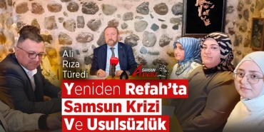 Yeniden Refah’ta Samsun Krizi ve Usulsüzlük İddiaları