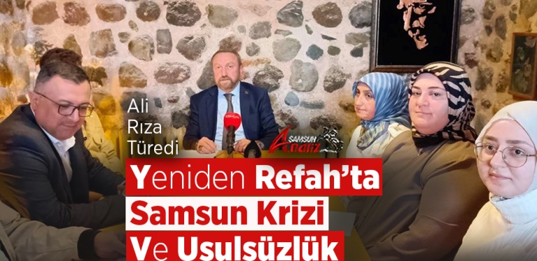 Yeniden Refah’ta Samsun Krizi ve Usulsüzlük İddiaları