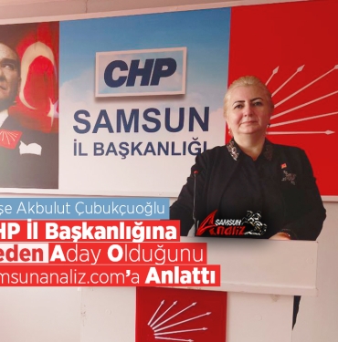 Ayşe Akbulut Çubukçuoğlu CHP İl Başkanlığına Neden Aday Oldu