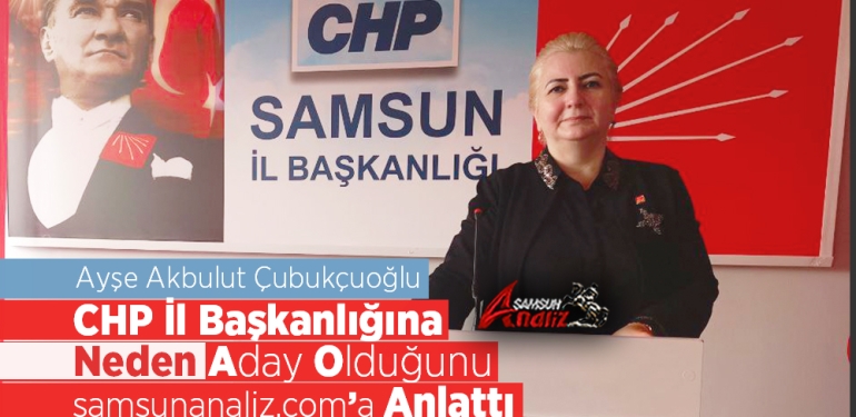 Ayşe Akbulut Çubukçuoğlu CHP İl Başkanlığına Neden Aday Oldu