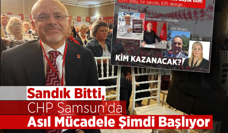 CHP Samsun’da Asıl Mücadele Şimdi Başlıyor