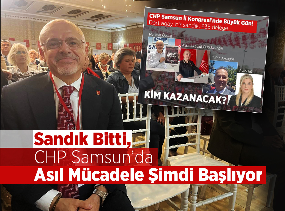 CHP Samsun’da Asıl Mücadele Şimdi Başlıyor