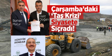 Çarşamba’daki ‘Taş Krizi’ Siyasete Sıçradı!