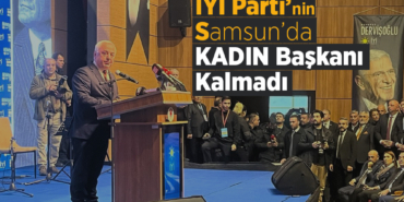 İYİ Parti'nin Samsun’da Kadın Başkanı Kalmadı