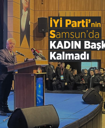 İYİ Parti'nin Samsun’da Kadın Başkanı Kalmadı