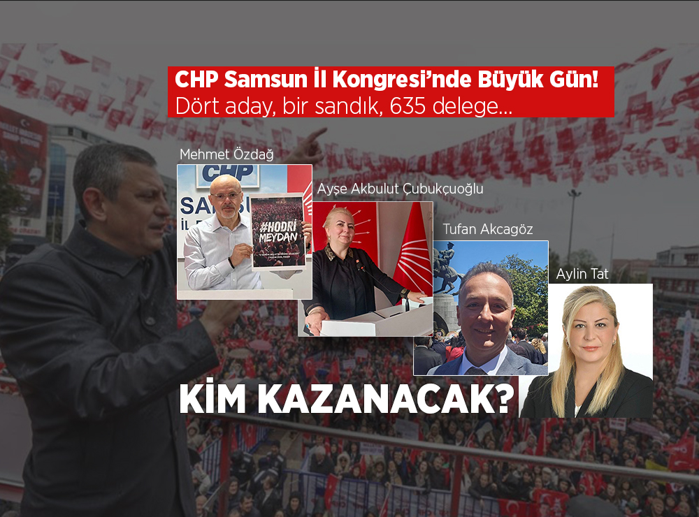 CHP Samsun İl Kongresi’nde Büyük Gün