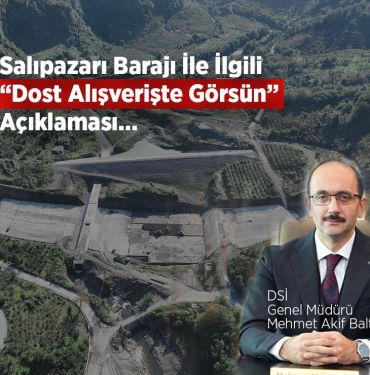 Salıpazarı Barajı’nın Bitmeyen Hikâyesi