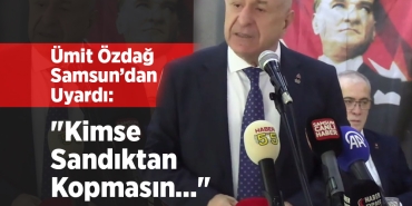 Ümit Özdağ Samsun’dan Uyardı