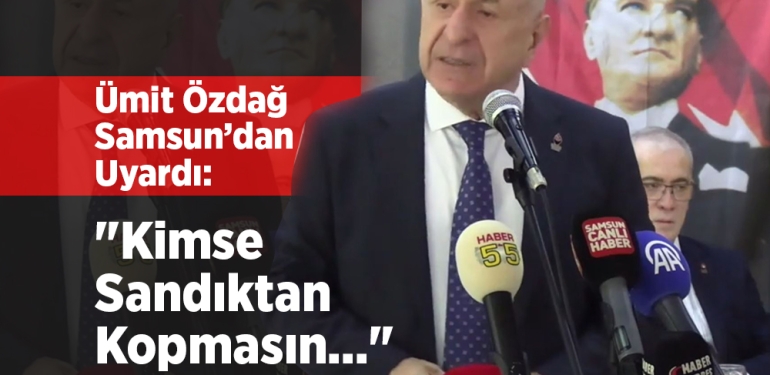 Ümit Özdağ Samsun’dan Uyardı