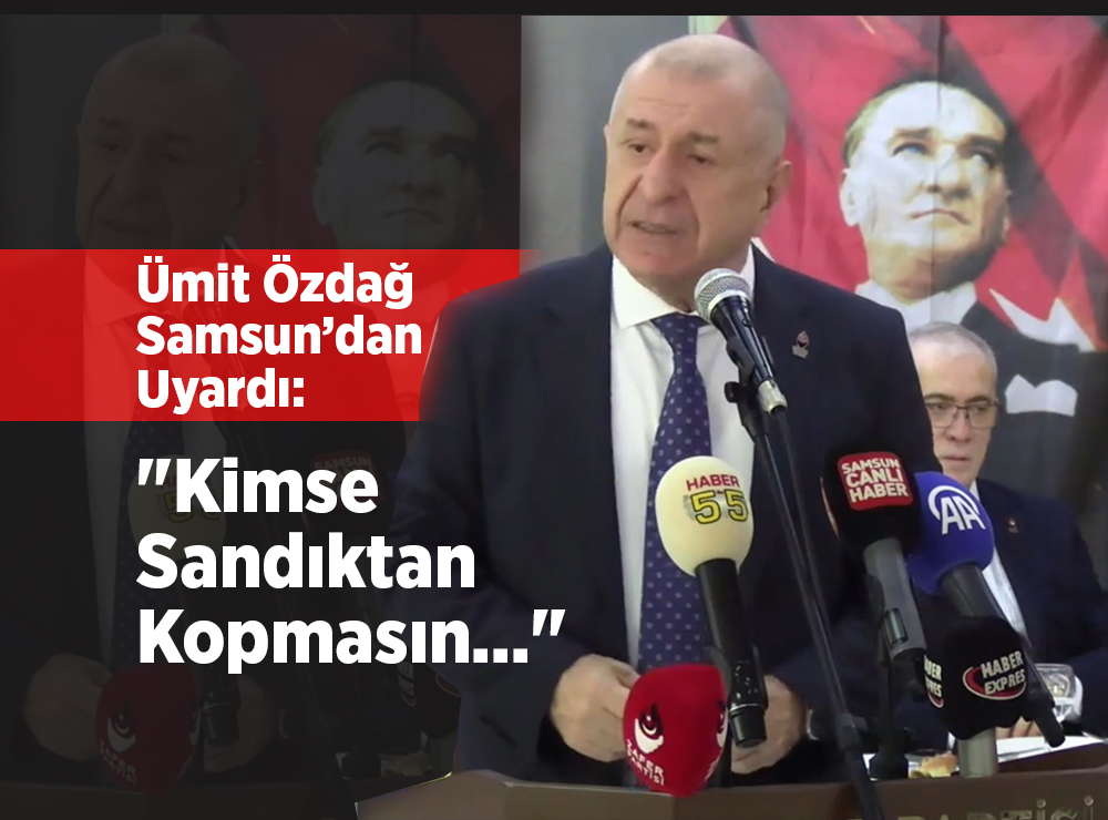 Ümit Özdağ Samsun’dan Uyardı