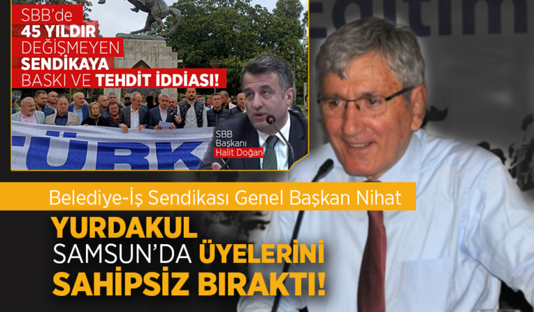Samsun Büyükşehir Belediyesi’nde Sendika Baskısı