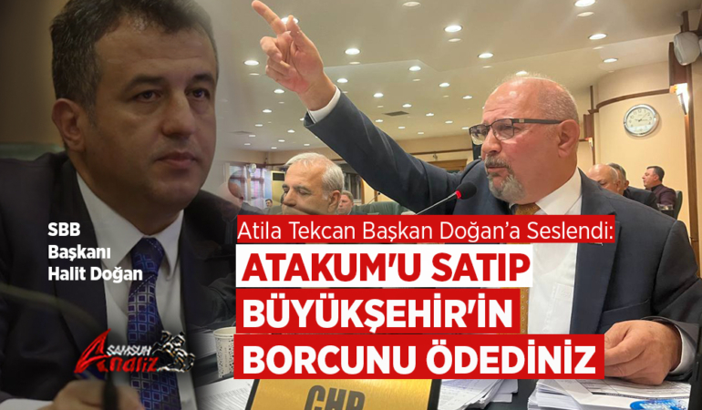 Tekcan’dan Başkan Doğan’a: “Atakum’u Sattınız” Çıkışı