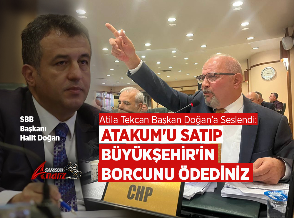Tekcan’dan Başkan Doğan’a “Atakum’u Sattınız” Çıkışı