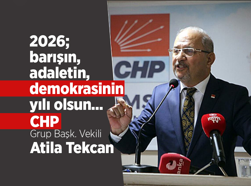 CHP Grup Başkan Vekili Atila Tekcan’dan Yeni Yıl Mesajı