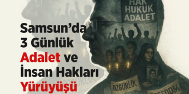CHP Samsun’dan Adalet ve İnsan Hakları Yürüyüşü