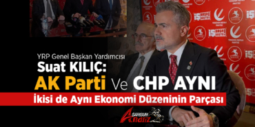 AK Parti ile CHP Aynı Ekonomi Düzeninin Parçası