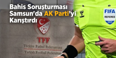 Bahis Soruşturması Samsun'da AK Parti’yi Karıştırdı