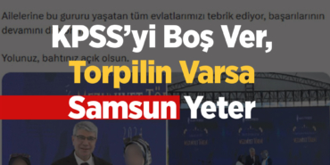 KPSS’yi Boş Ver, Torpilin Varsa Samsun Yeter