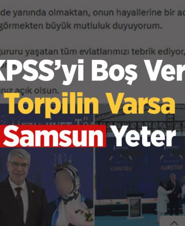 KPSS’yi Boş Ver, Torpilin Varsa Samsun Yeter
