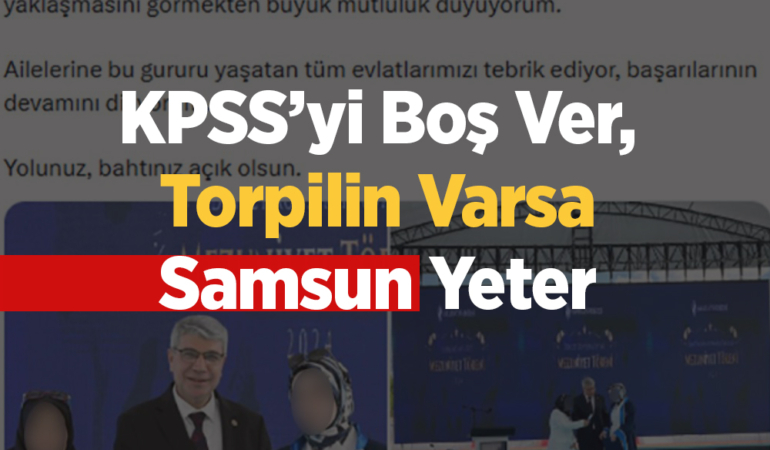 KPSS’yi Boş Ver, Torpilin Varsa Samsun Yeter