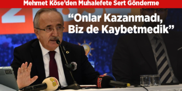 Mehmet Köse’den “Onlar Kazanmadı, Biz de Kaybetmedik” Cevabı