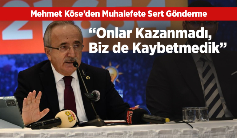 Mehmet Köse’den “Onlar Kazanmadı, Biz de Kaybetmedik” Cevabı