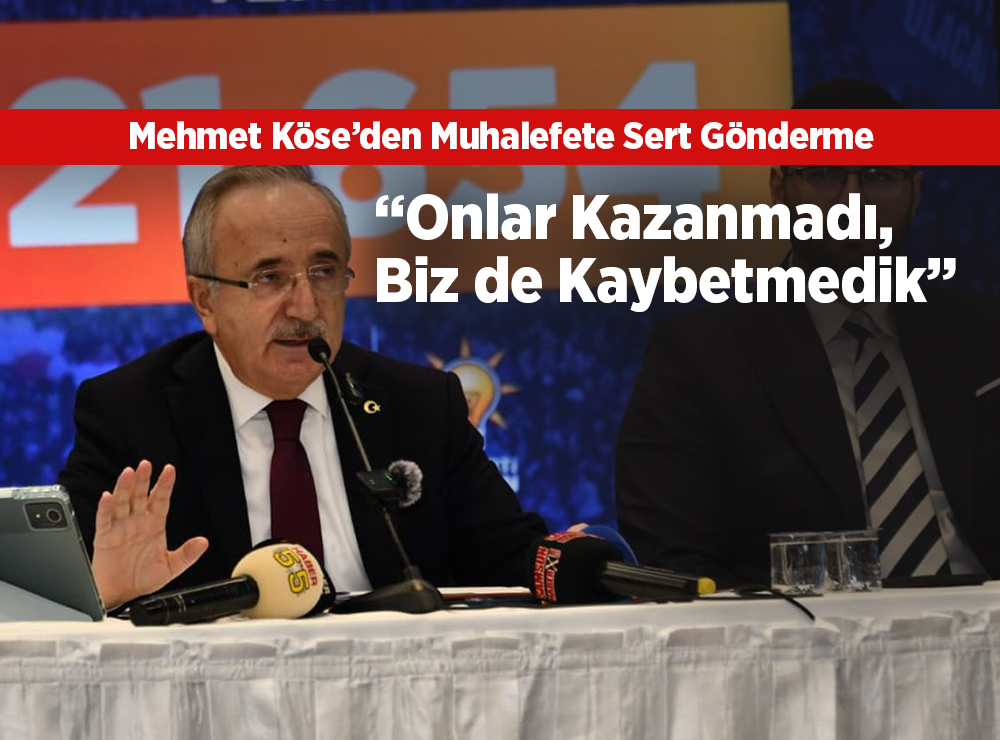 Mehmet Köse’den “Onlar Kazanmadı, Biz de Kaybetmedik” Cevabı