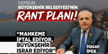 Halit Doğan’ın Samsun Sahilinde Rant Planı!