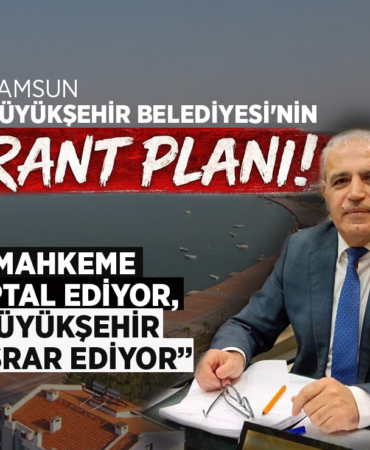 Halit Doğan’ın Samsun Sahilinde Rant Planı!