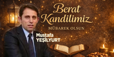Mustafa Yeşilyurt’tan Berat Kandili Mesajı