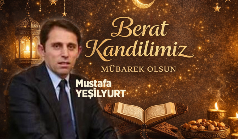Mustafa Yeşilyurt’tan Berat Kandili Mesajı