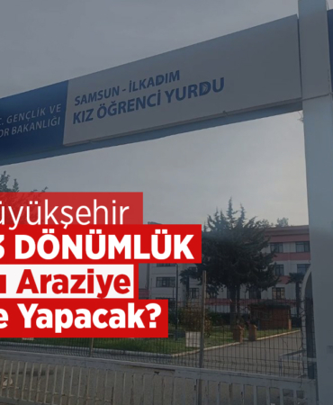Samsun’da 63 Dönümlük Arazisi İçin Büyükşehir’in Planı Ne