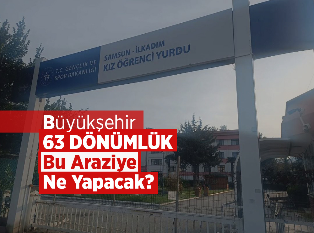 Samsun’da 63 Dönümlük Arazisi İçin Büyükşehir’in Planı Ne