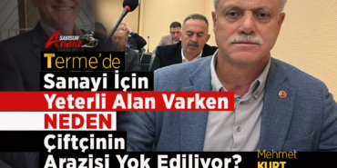 Terme’de Çiftçinin Toprağına Sanayi Kıskacı