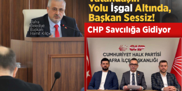 CHP'den Bafra’daki “Yol İşgali”ne Suç Duyurusu