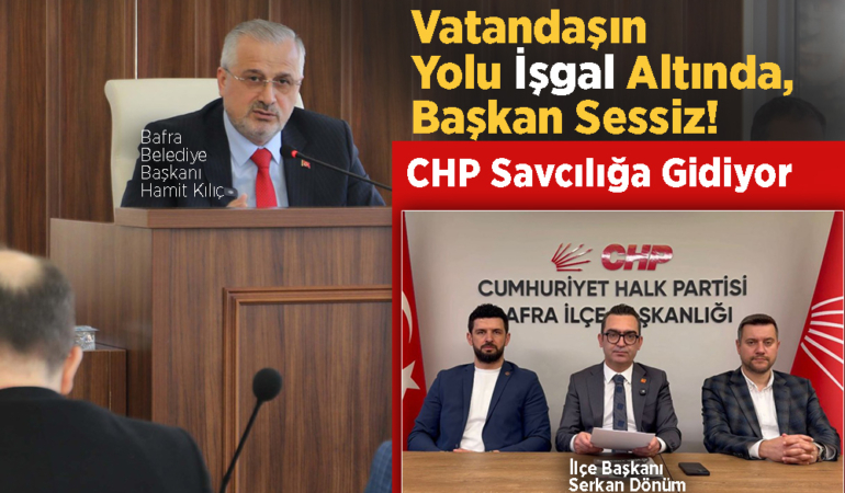 CHP’den Bafra’daki “Yol İşgali”ne Suç Duyurusu
