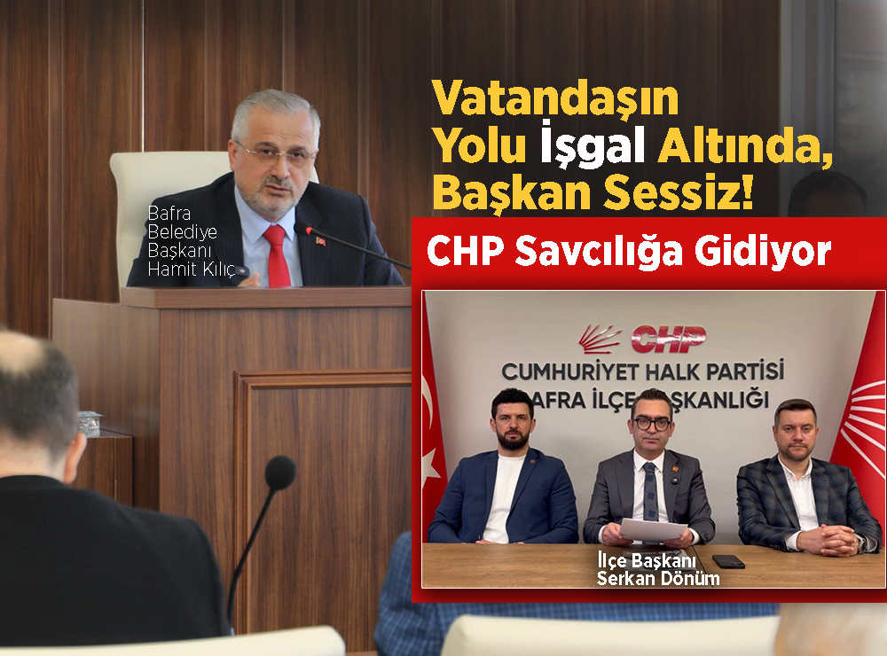CHP'den Bafra’daki “Yol İşgali”ne Suç Duyurusu