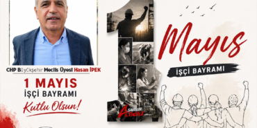 Hasan İpek’ten 1 Mayıs Mesajı