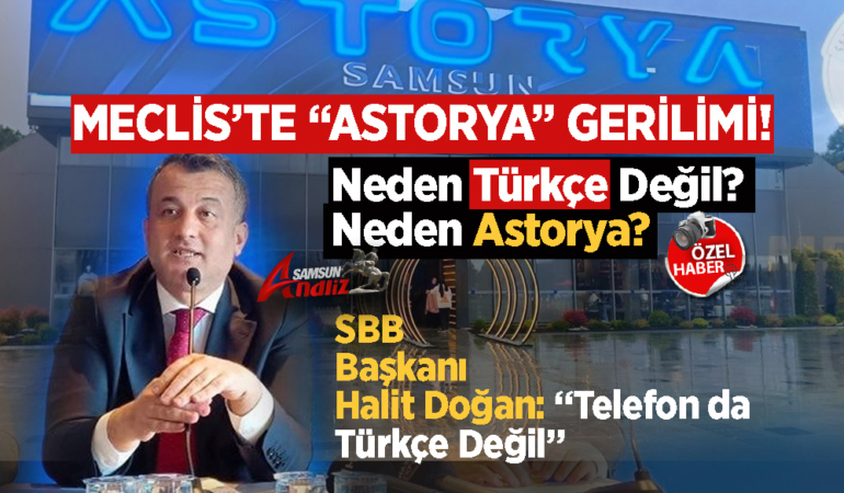 Samsun Meclisi’nde “Astorya” Gerilimi
