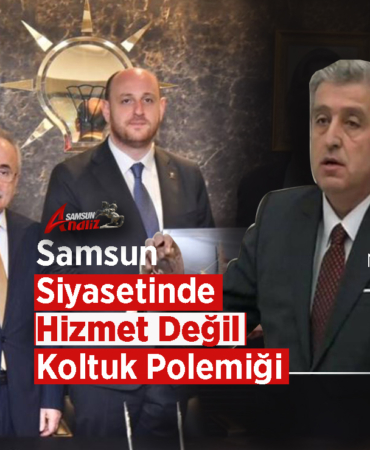Samsun Siyasetinde Hizmet Değil Koltuk Polemiği