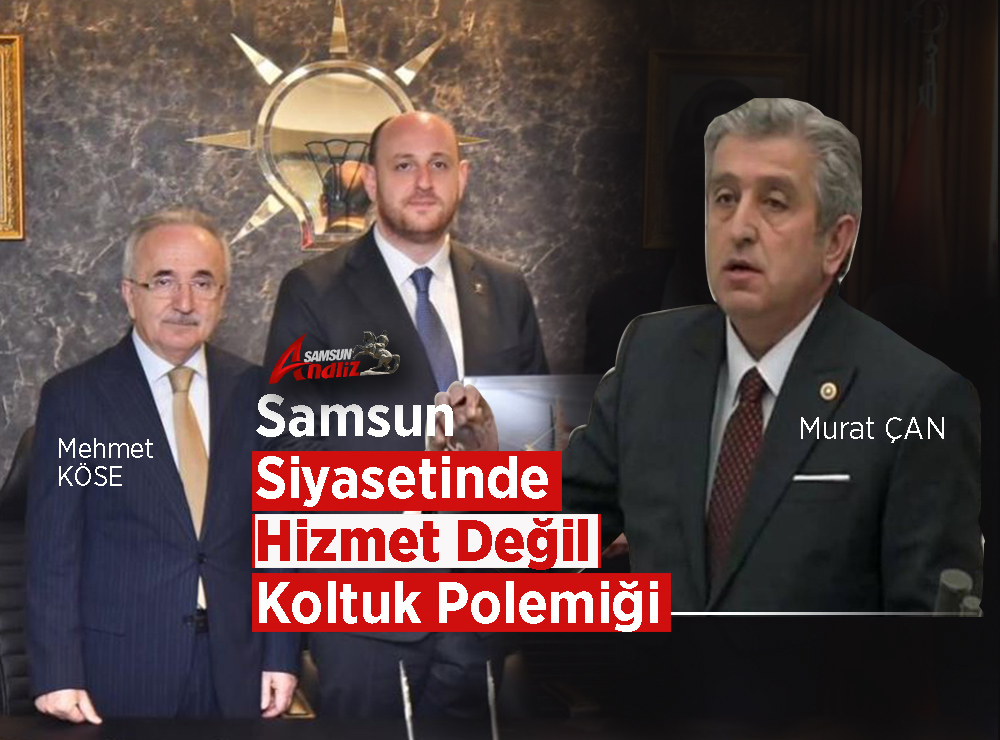Samsun Siyasetinde Hizmet Değil Koltuk Polemiği