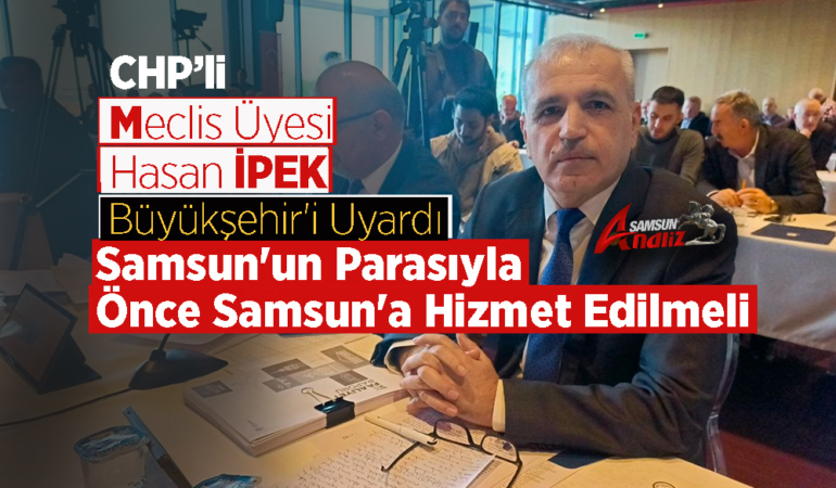 Samsun'un Parasıyla Önce Samsun'a Hizmet Edilmeli
