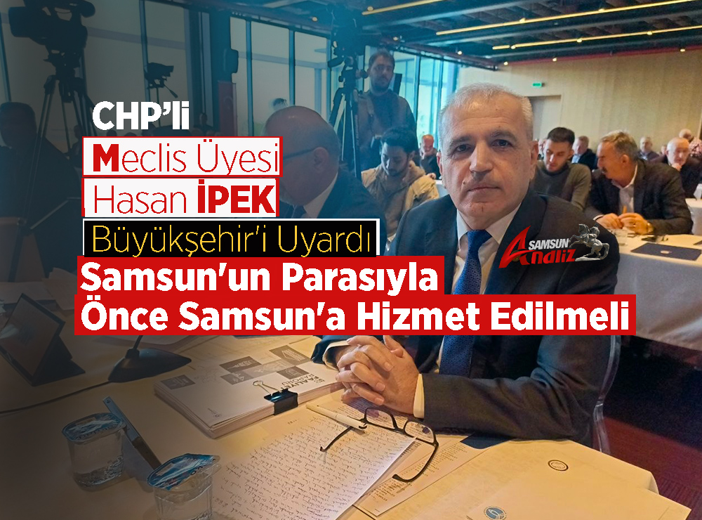 Samsun'un Parasıyla Önce Samsun'a Hizmet Edilmeli