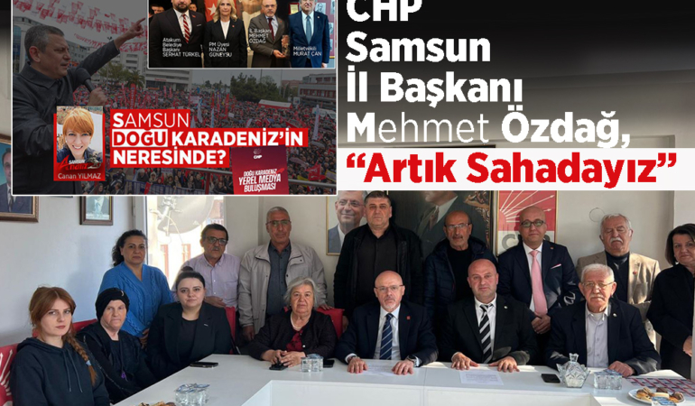 CHP Samsun Saha Mesaisine Başladığını Duyurdu