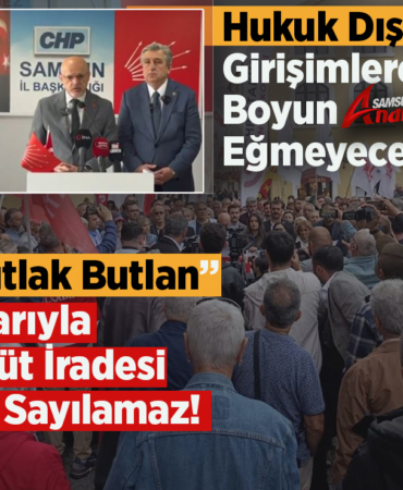 CHP Samsun’dan “Mutlak Butlan” Kararına Sert Tepki