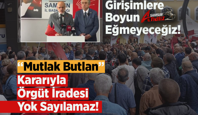 CHP Samsun’dan “Mutlak Butlan” Kararına Sert Tepki