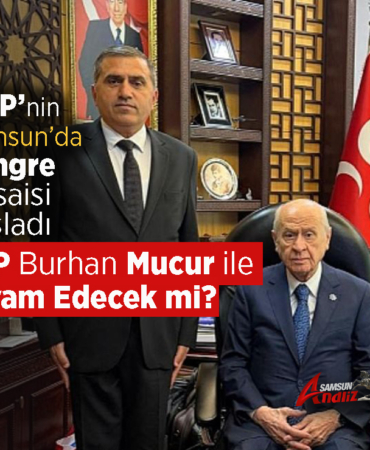 MHP Samsun'da Burhan Mucur ile Devam Edecek mi