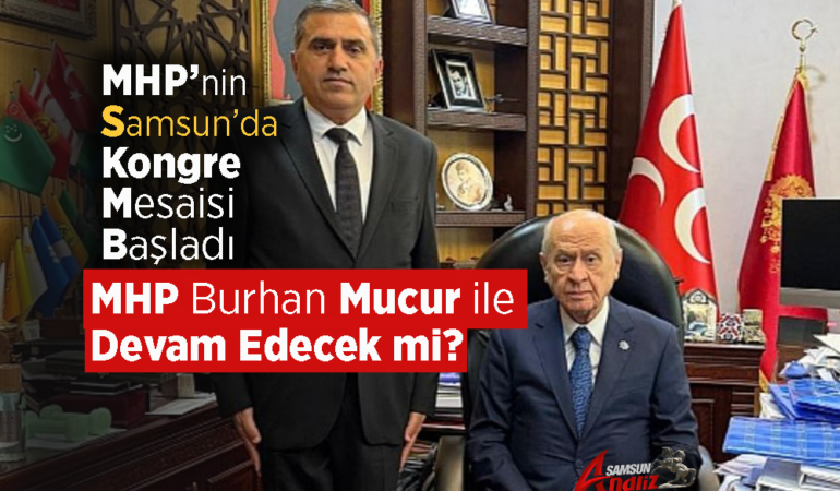MHP Samsun'da Burhan Mucur ile Devam Edecek mi